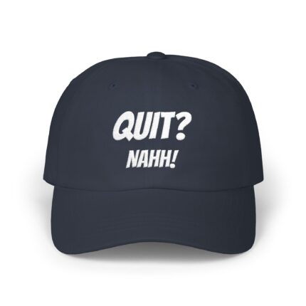 QUIT? NAHH!
