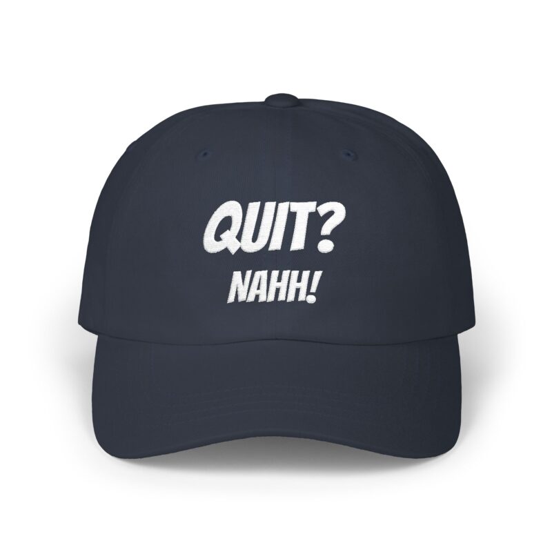 QUIT? NAHH!