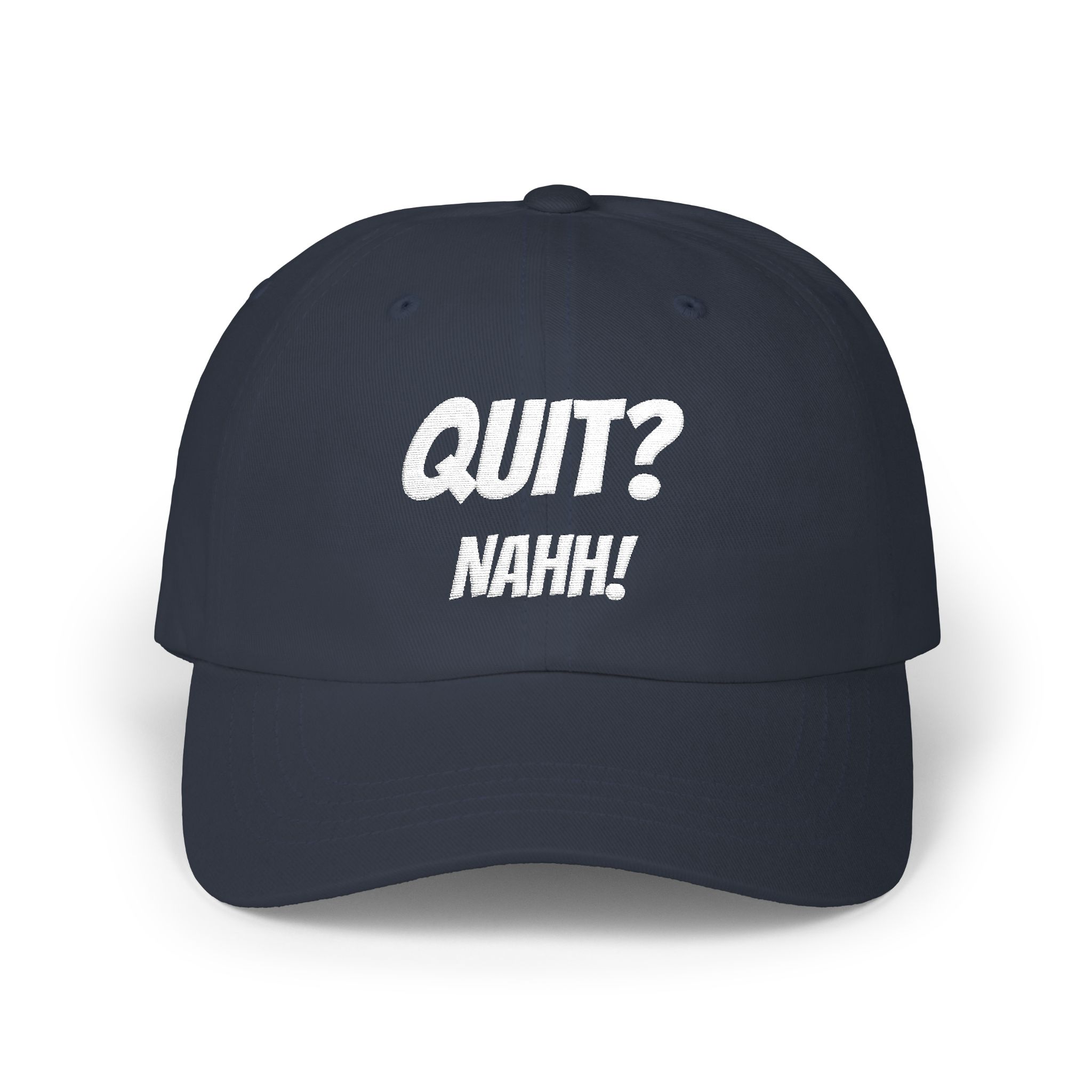 QUIT? NAHH!